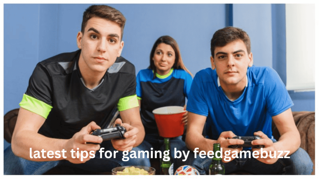 latest tips for gaming by feedgamebuzz