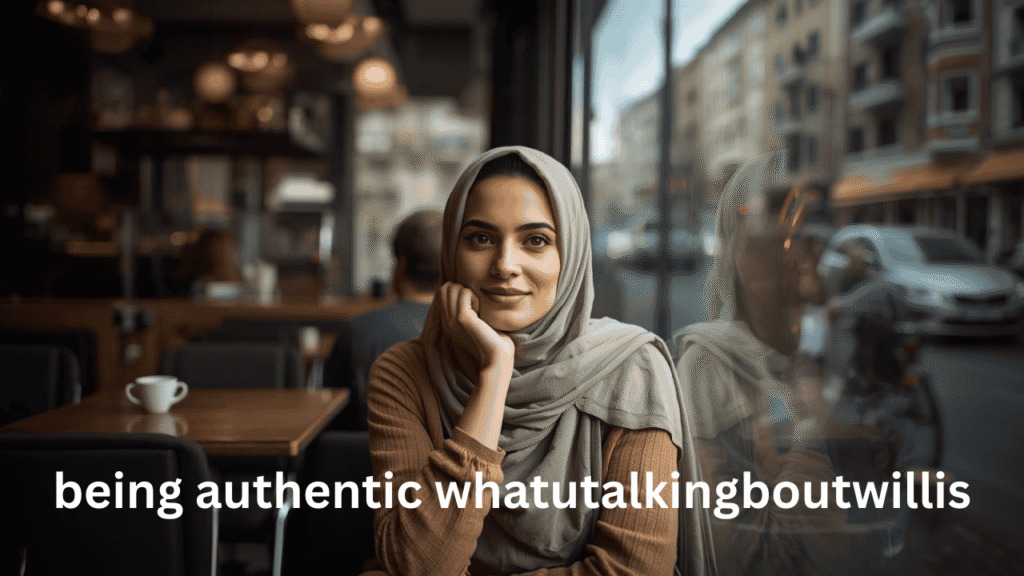 being authentic whatutalkingboutwillis